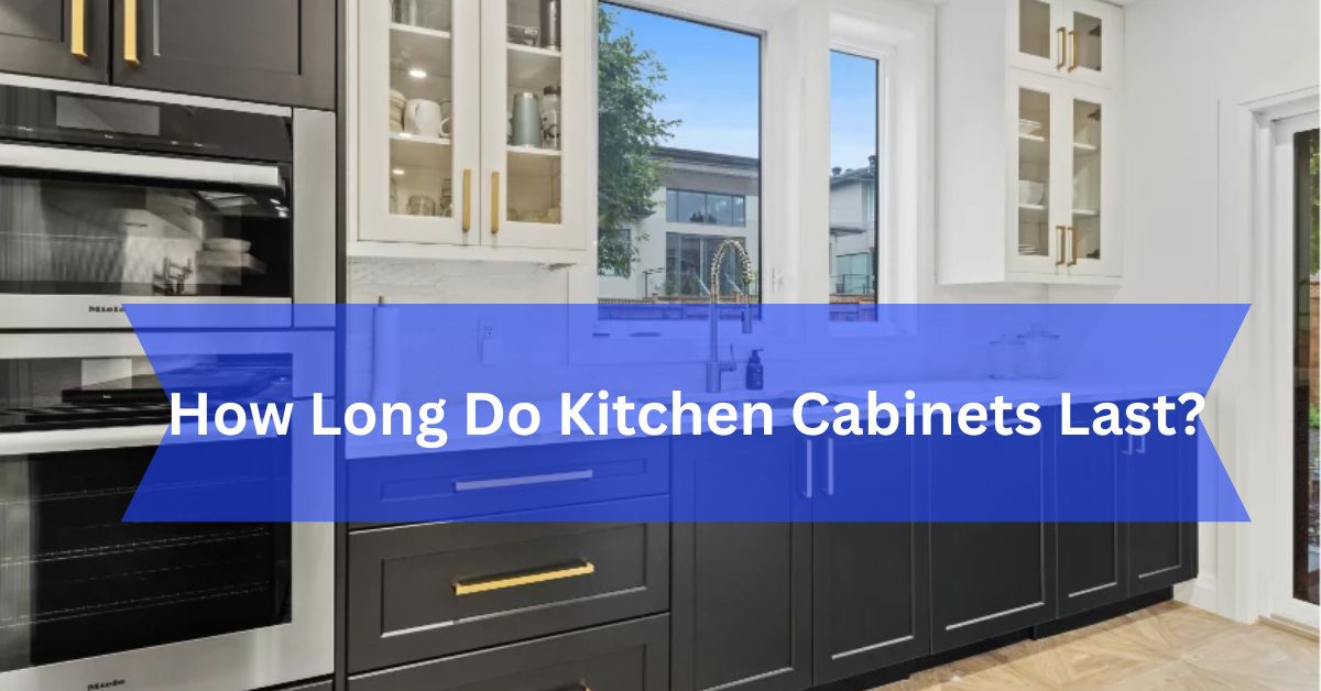 How Long Do Kitchen Cabinets Last?