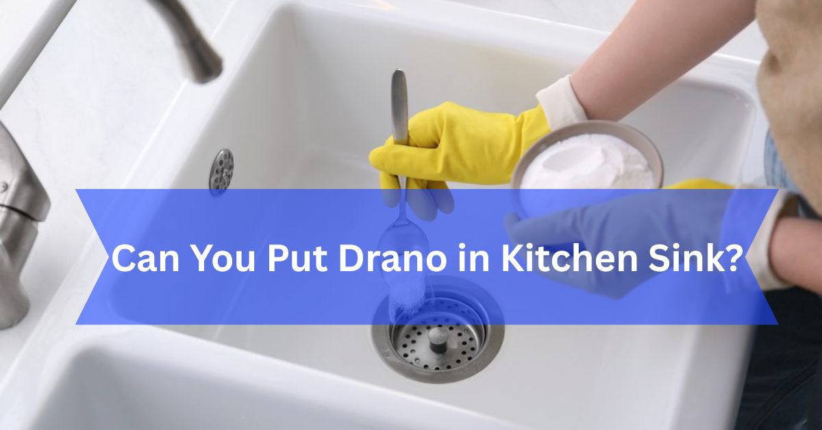Can You Put Drano in Kitchen Sink?