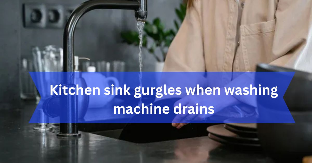 Kitchen sink gurgles when washing machine drains