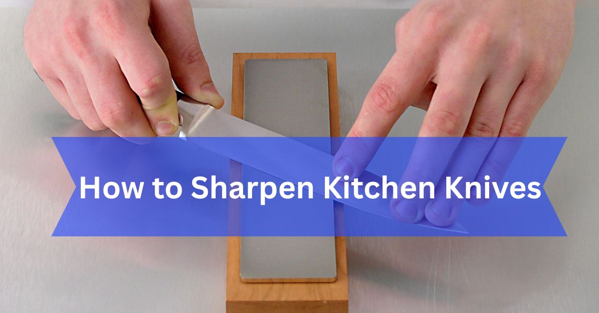 How to Sharpen Kitchen Knives