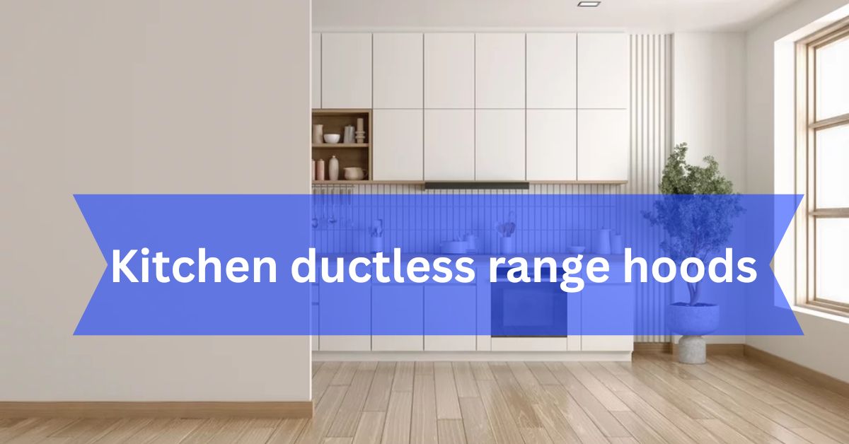 Kitchen ductless range hoods