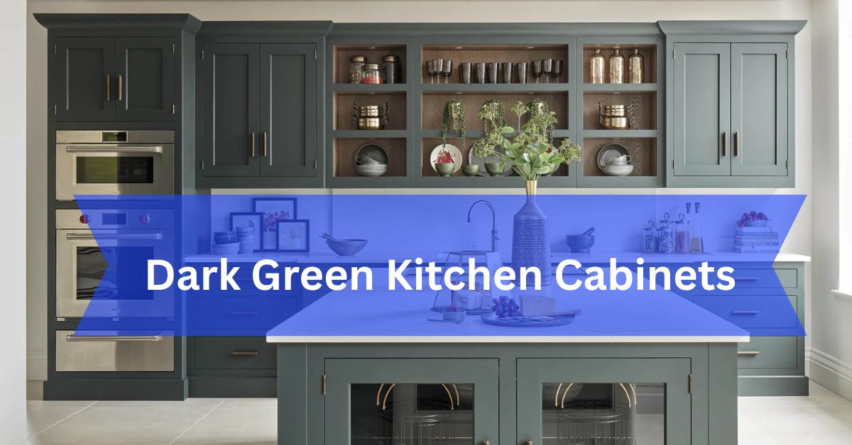 Dark Green Kitchen Cabinets